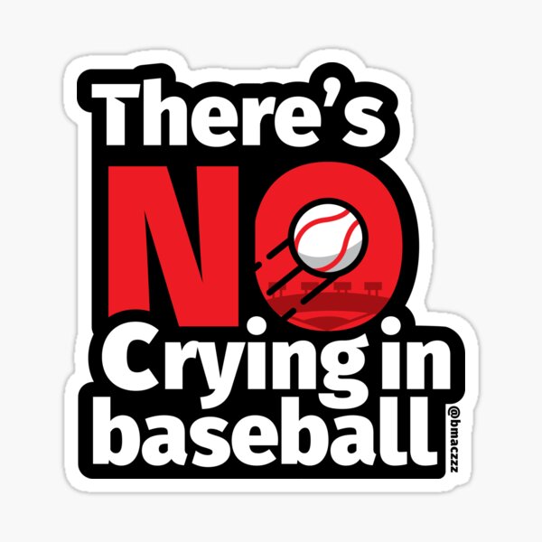 There's NO Crying in Baseball Sticker