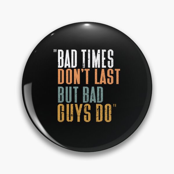 Item preview, Bad Time Don_t Last But Bad Guy Do    designed and sold by karengilian.