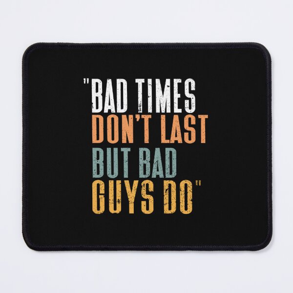 Item preview, Bad Time Don_t Last But Bad Guy Do    designed and sold by karengilian.
