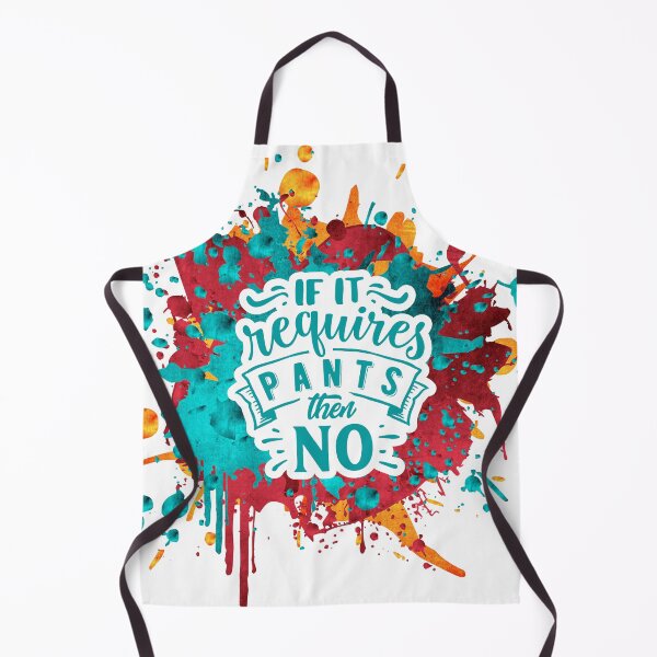 Item preview, Funny Saying If It Requires Pants Then No Paint Splatters Quote designed and sold by mysticsubs.