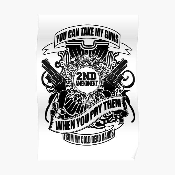 You Can Take My Guns When You Pry Them From My Cold Dead Hands Poster By Flipper42 Redbubble