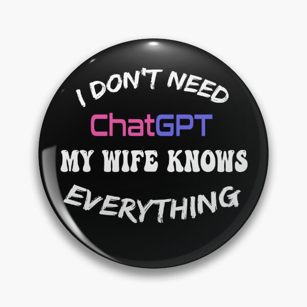 Item preview, I Don't Need ChatGPT My Wife Knows Everything, Smart Tech, Smarter Wife designed and sold by AI Creations ⭐⭐⭐⭐⭐.