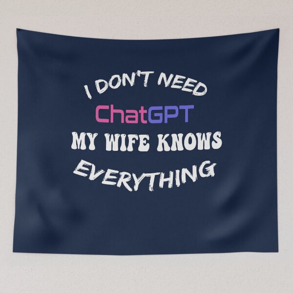Item preview, I Don't Need ChatGPT My Wife Knows Everything, Smart Tech, Smarter Wife designed and sold by AI Creations ⭐⭐⭐⭐⭐.