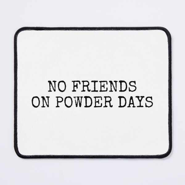 Item preview, No Friends on Powder Days designed and sold by BuyMooreThings.