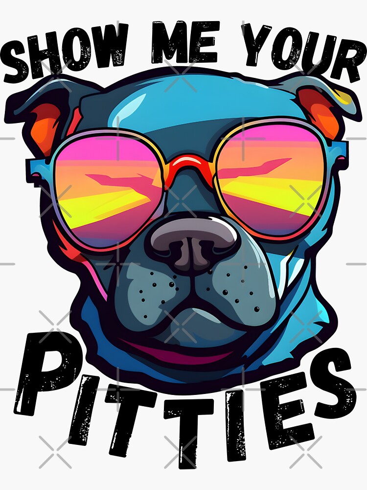 Show me best sale your pitties sticker