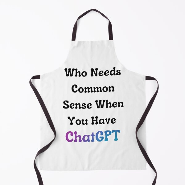 Item preview, Who Needs Common Sense When You Have ChatGPT - [White] designed and sold by Majmarketers.