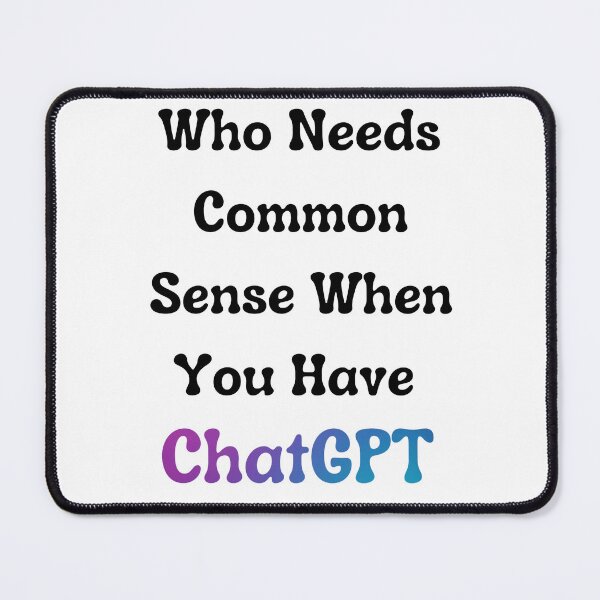 Item preview, Who Needs Common Sense When You Have ChatGPT - [White] designed and sold by Majmarketers.