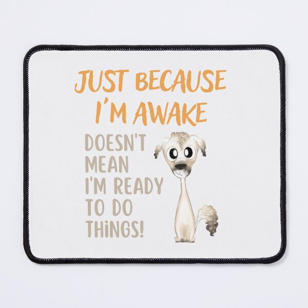 Item preview, Just because I'm Awake - Dozy Dog designed and sold by TotesUnique.