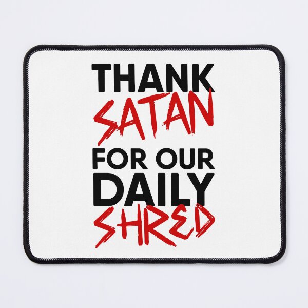 Item preview, Thank Satan for Our Daily Shred black designed and sold by RiciPaneto.