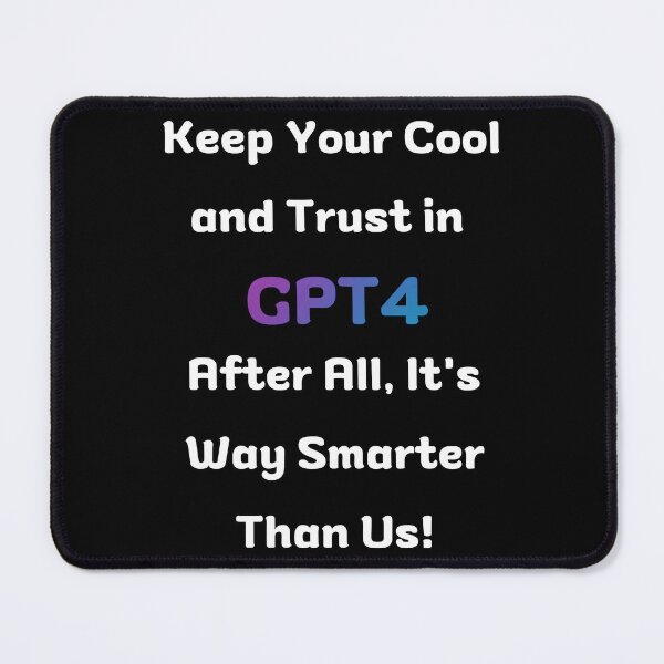 Item preview, Keep Your Cool and Trust in GPT4 - [Black] designed and sold by Majmarketers.