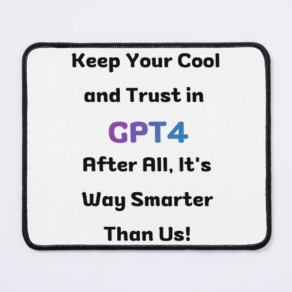 Item preview, Keep Your Cool and Trust in GPT4 - [White] designed and sold by Majmarketers.