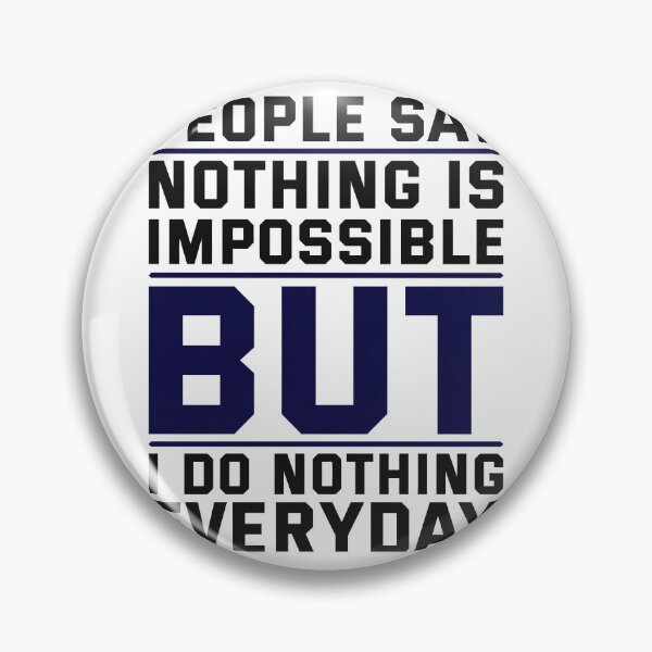 Item preview, "People Say Nothing is Impossible, But I Do Nothing Everyday" designed and sold by deepakrode7.