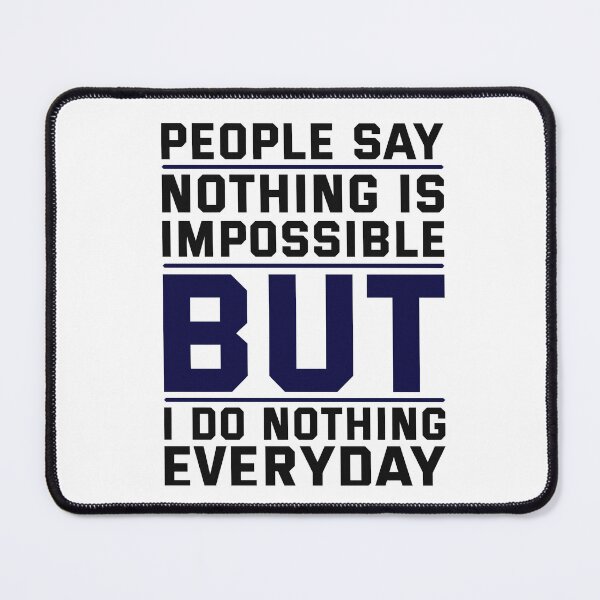 Item preview, "People Say Nothing is Impossible, But I Do Nothing Everyday" designed and sold by deepakrode7.