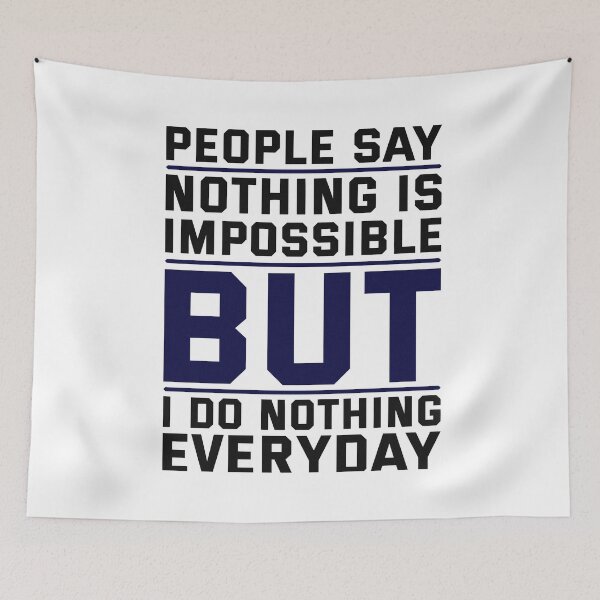 Item preview, "People Say Nothing is Impossible, But I Do Nothing Everyday" designed and sold by deepakrode7.