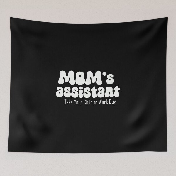 Item preview, Mom's assistant on Take Your Child to Work Day (white text) designed and sold by EmeraldeaArt.