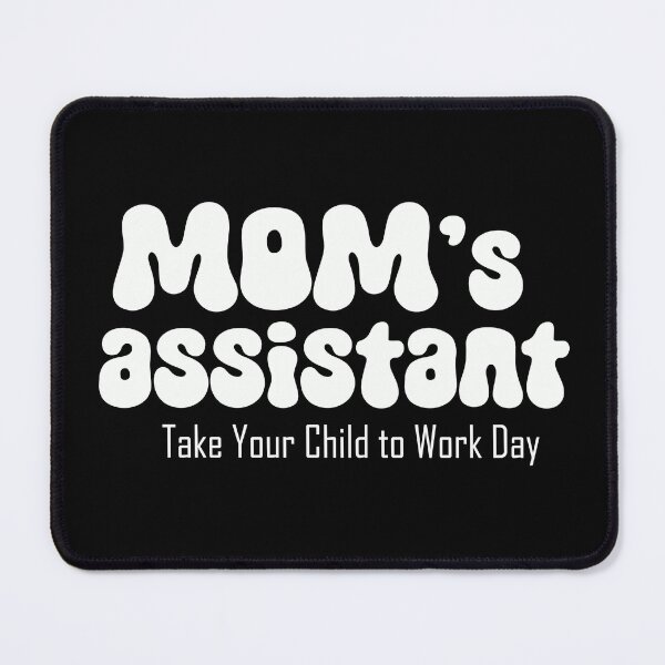Item preview, Mom's assistant on Take Your Child to Work Day (white text) designed and sold by EmeraldeaArt.