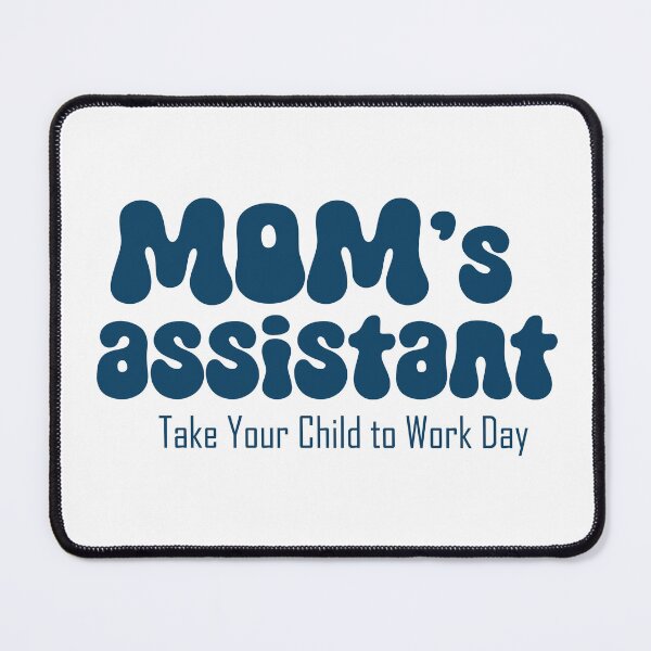 Item preview, Mom's assistant on Take Your Son to Work Day designed and sold by EmeraldeaArt.