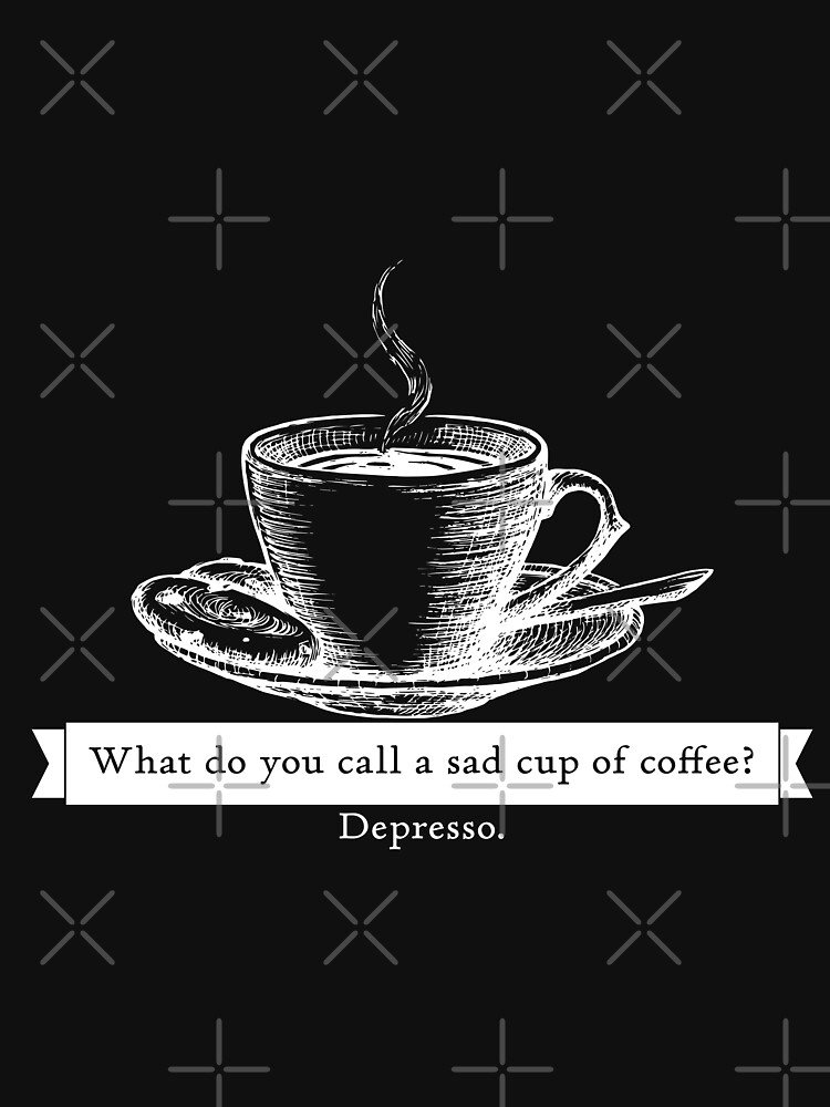 Disover What do you call a sad cup of coffee? Depresso. | Essential T-Shirt 