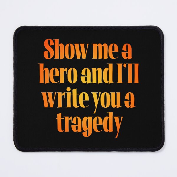 Item preview, Show me a hero and I'll write you a tragedy v.5 designed and sold by x1brett.