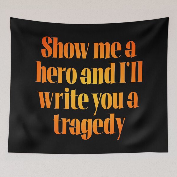 Item preview, Show me a hero and I'll write you a tragedy v.5 designed and sold by x1brett.