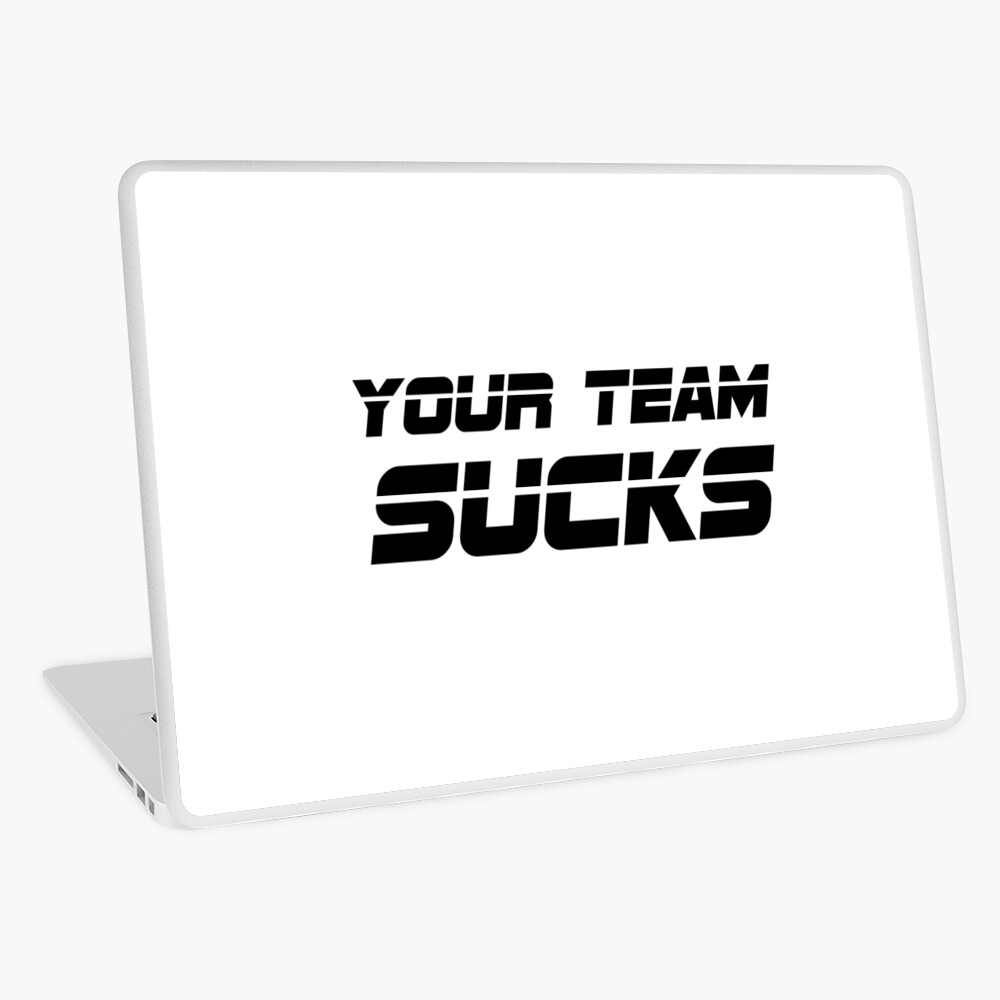 Your Team Sucks