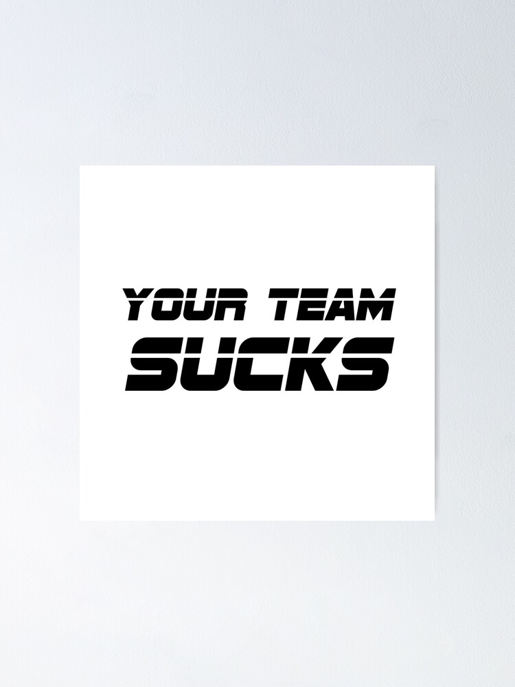 Your Team Sucks | Poster