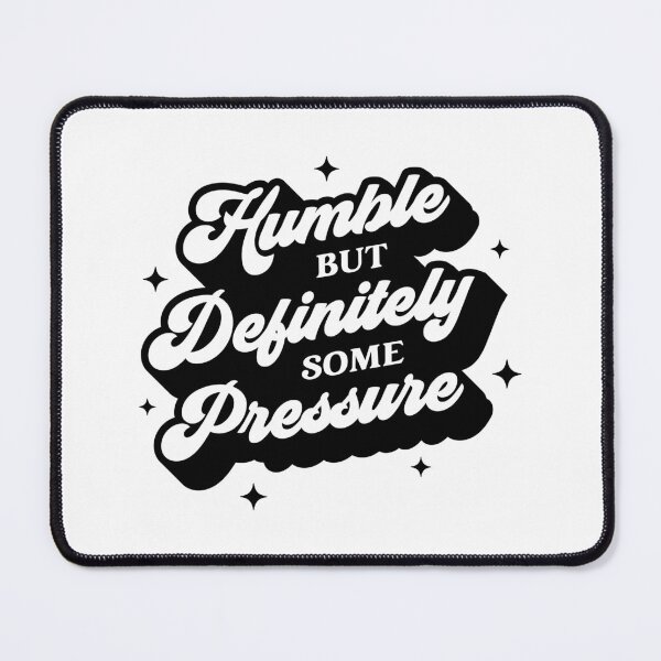 Item preview, Humble But Definitely Some Pressure Funny Saying Quote designed and sold by artbysugu.