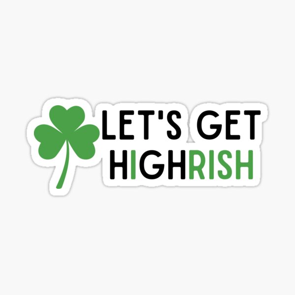Lets Get Highrish Sticker