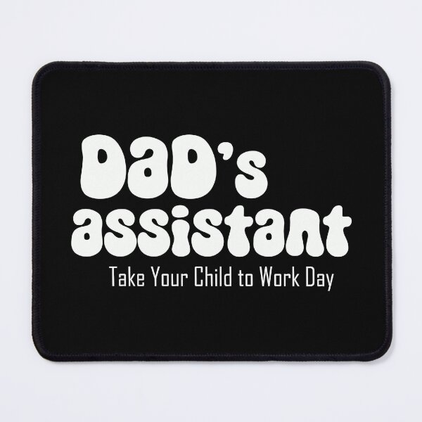 Item preview, Dad's assistant on Take Your Child to Work Day (white text) designed and sold by EmeraldeaArt.