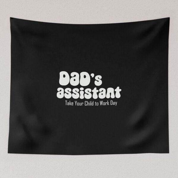 Item preview, Dad's assistant on Take Your Child to Work Day (white text) designed and sold by EmeraldeaArt.