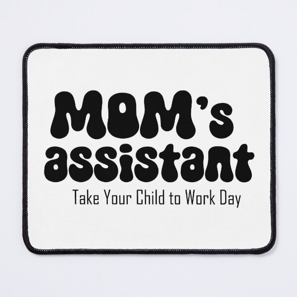 Item preview, Mom's assistant on Take Your Child to Work Day designed and sold by EmeraldeaArt.