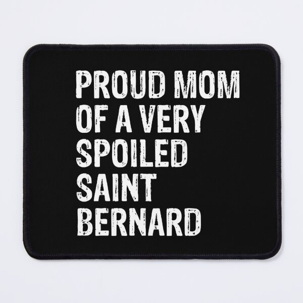 Item preview, Proud Mom of Very Spoiled Saint Bernard Gift designed and sold by Guarddogdrive.