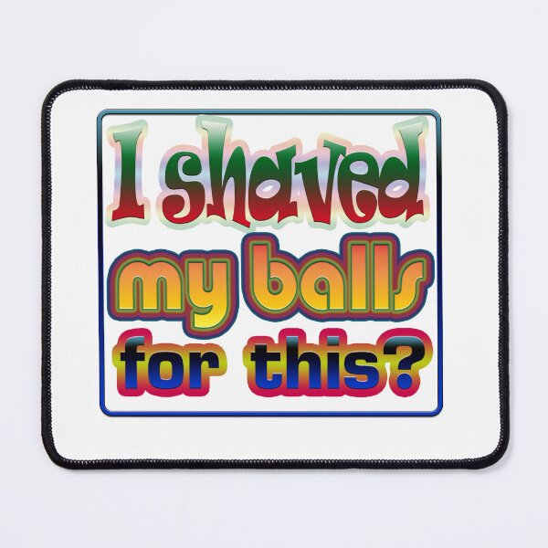 Item preview, i shaved my balls for this ? designed and sold by Ponsak.