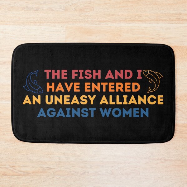 Item preview, The Fish And I Have Entered An Uneasy Alliance Against Women designed and sold by Shop801.