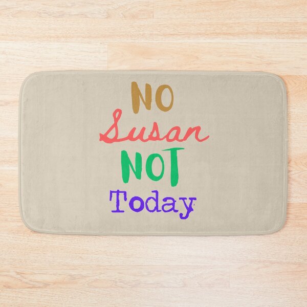 Item preview, No Susan Not Today designed and sold by BobbyRocks.