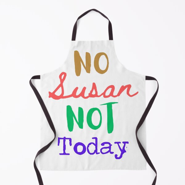 Item preview, No Susan Not Today designed and sold by BobbyRocks.