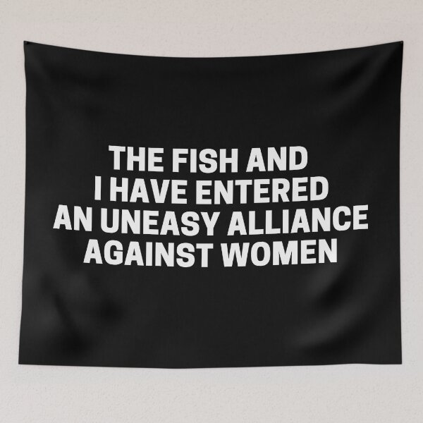 Item preview, The Fish And I Have Entered An Uneasy Alliance Against Women designed and sold by Shop801.