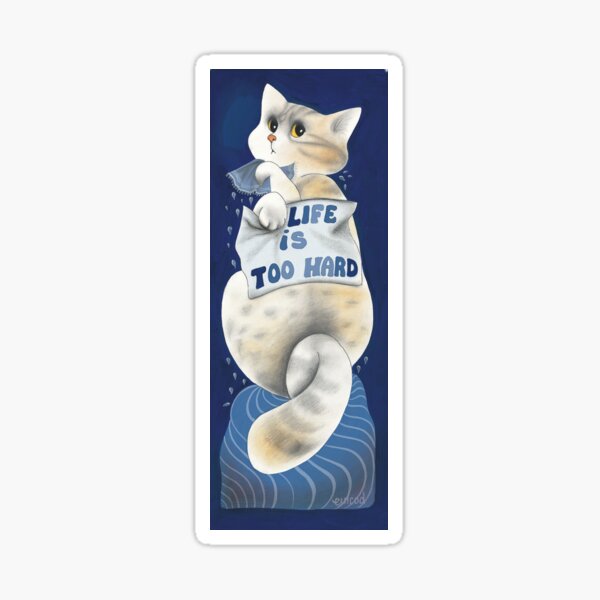 Life is too hard Sticker