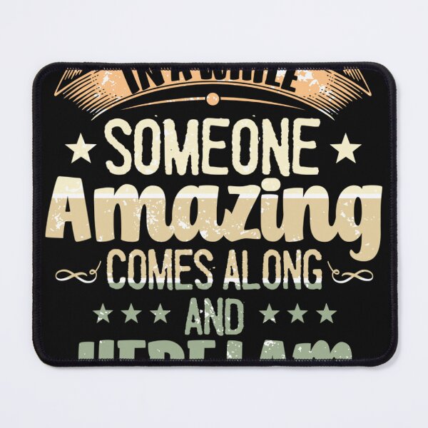 Item preview, Every Once In A While Someone Amazing Comes Along Here I Am designed and sold by haitrieuic96.