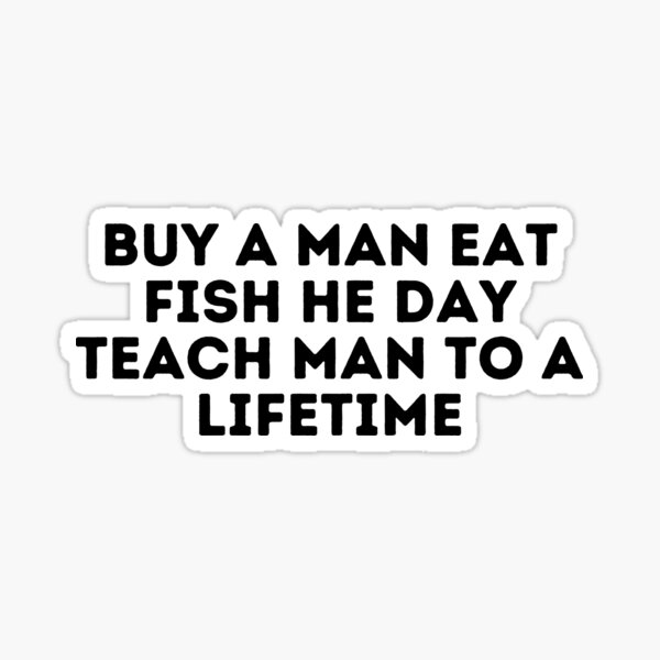 Buy A Man Eat Fish / Buy A Man Eat Fish He Day Teach Fish Man To A