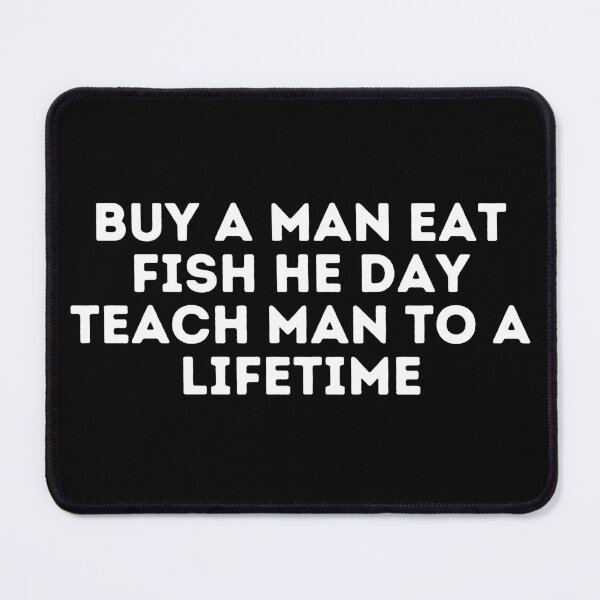 Item preview,  Buy A Man Eat Fish He Day Teach Man To A Lifetime designed and sold by Shop801.