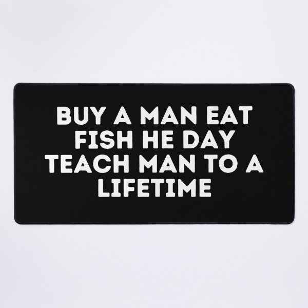 Item preview, Buy A Man Eat Fish He Day Teach Man To A Lifetime designed and sold by Shop801.