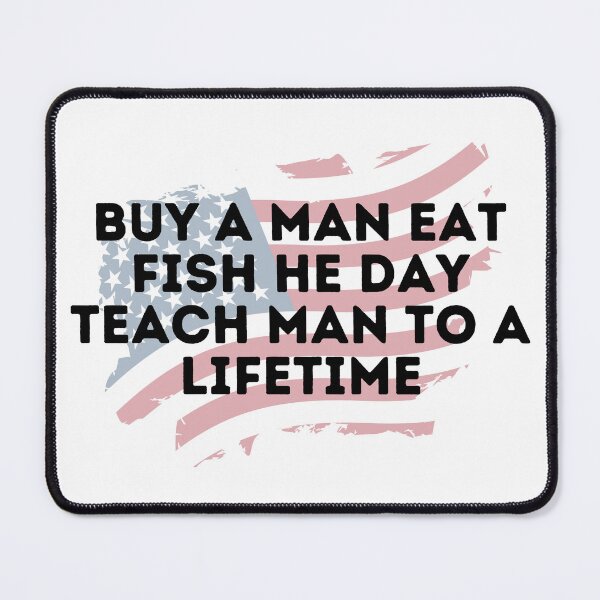 Item preview, Buy A Man Eat Fish He Day Teach Man To A Lifetime designed and sold by Shop801.
