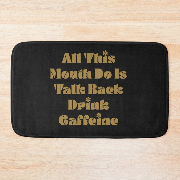 Item preview, All This Mouth Do Is Talk Back And Drink Caffeine designed and sold by Sarvgya Verma.