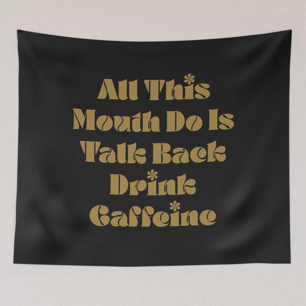 Item preview, All This Mouth Do Is Talk Back And Drink Caffeine designed and sold by Sarvgya Verma.