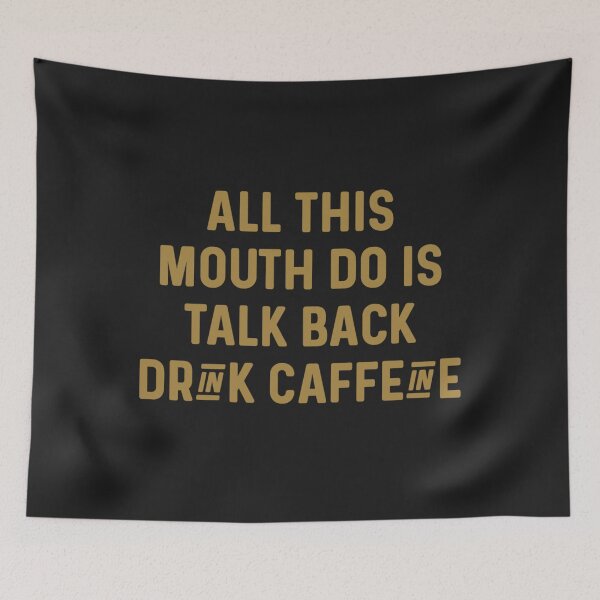 Item preview, All This Mouth Do Is Talk Back And Drink Caffeine designed and sold by Sarvgya Verma.