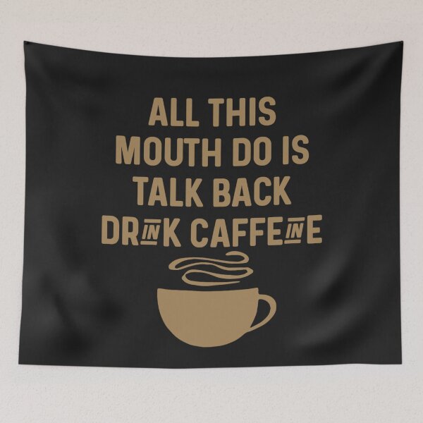 Item preview, All This Mouth Do Is Talk Back And Drink Caffeine designed and sold by Sarvgya Verma.