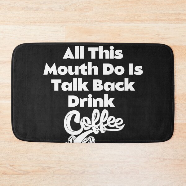 Item preview, All This Mouth Do Is Talk Back And Drink Caffeine designed and sold by Sarvgya Verma.