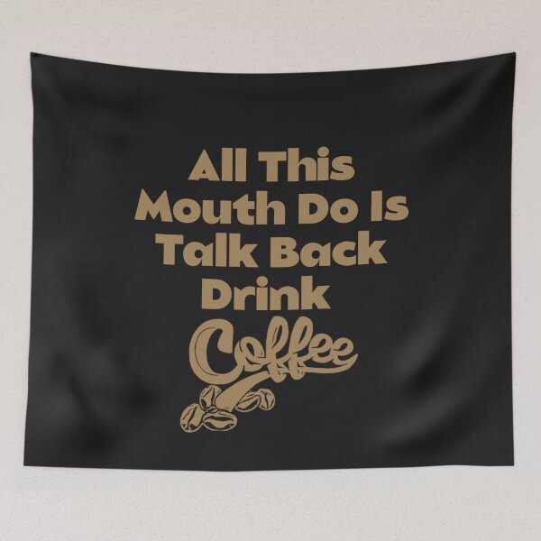 Item preview,  All this mouth do is talk back and drink coffee  designed and sold by Sarvgya Verma.
