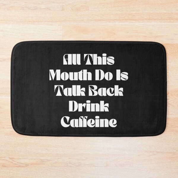 Item preview, All This Mouth Do Is Talk Back And Drink Caffeine designed and sold by Sarvgya Verma.